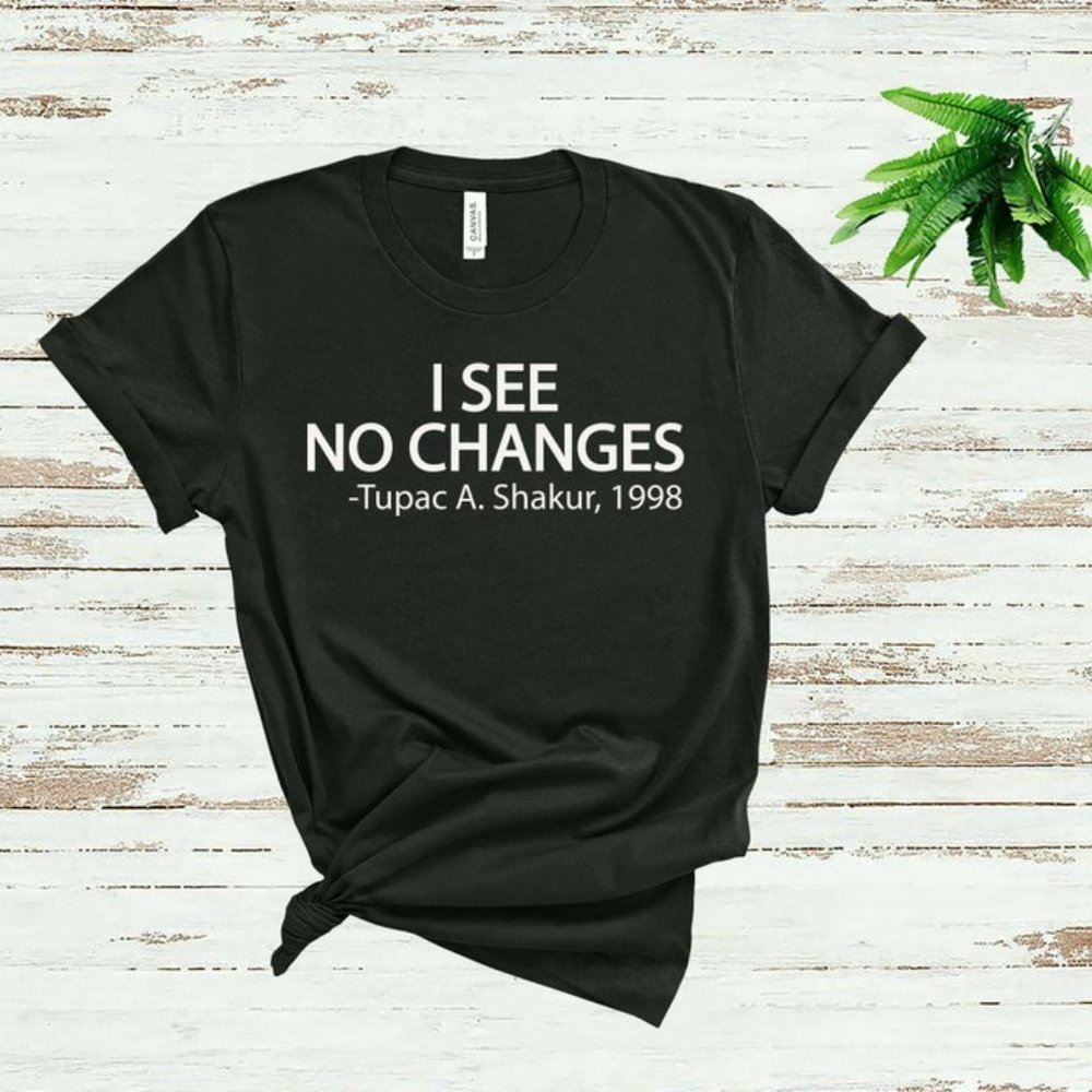 I See No Changes 2Pac Quote Vintage Shirt, Tupac Shakur Unisex Vintage Shirt